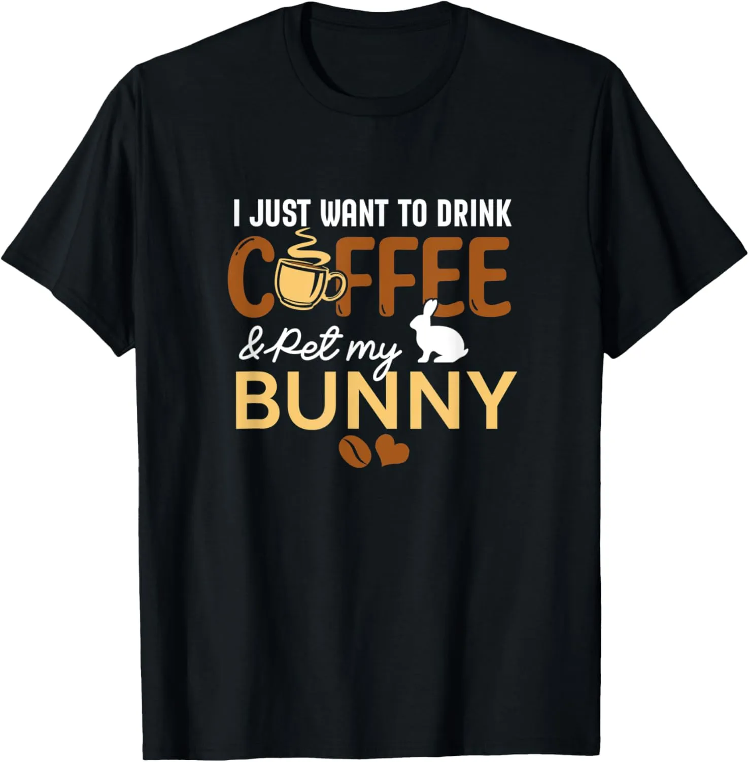 I Just Want To Drink Coffee And Pet My Bunny Lover Pet Owner T-Shirt
